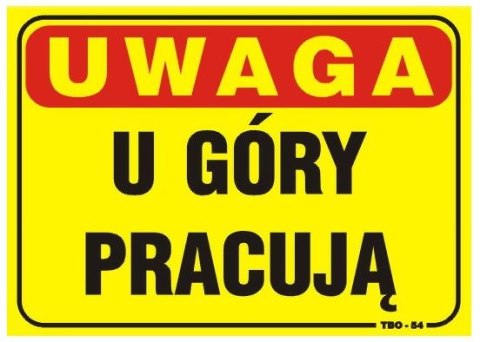 TABLICA 35*25CM UWAGA! U GÓRY PRACUJĄ UN TABLICA 35*25CM UWAGA! U GÓRY PRACUJĄ UN